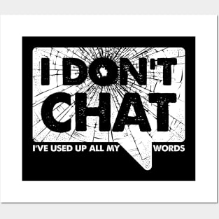 I Don't Chat I've Used Up All My Words Posters and Art